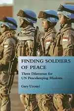 An image of the cover o Finding Soldiers of Peace: Three Dilemmas for UN Peacekeeping Missions
