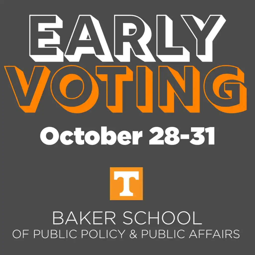 Early Voting. October 28 -31. Baker School of Public Policy & Public Affairs